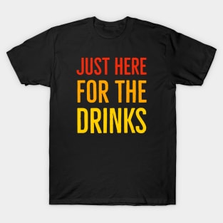 Just Here For The Drinks T-Shirt